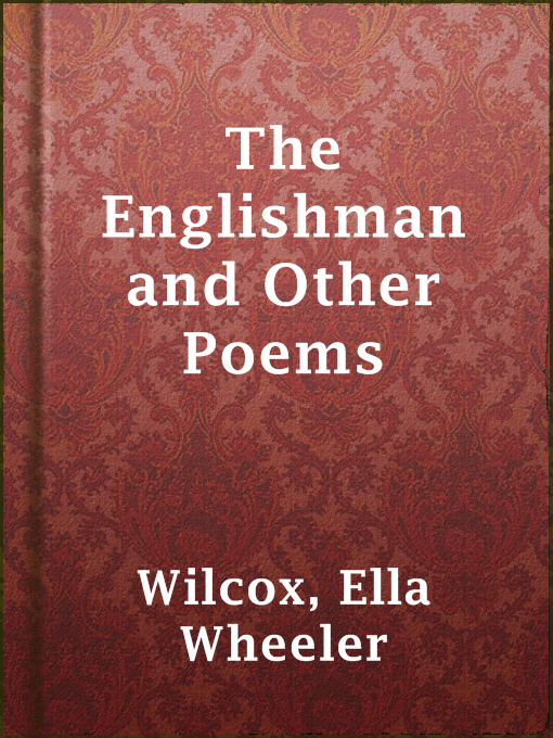 Title details for The Englishman and Other Poems by Ella Wheeler Wilcox - Available